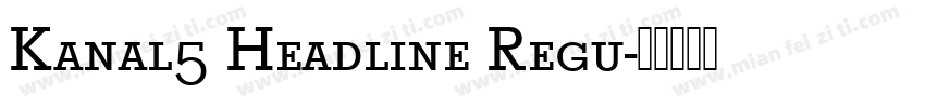Kanal5 Headline Regu字体转换